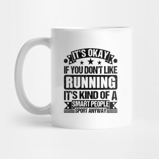 Running Lover It's Okay If You Don't Like Running It's Kind Of A Smart People Sports Anyway Mug